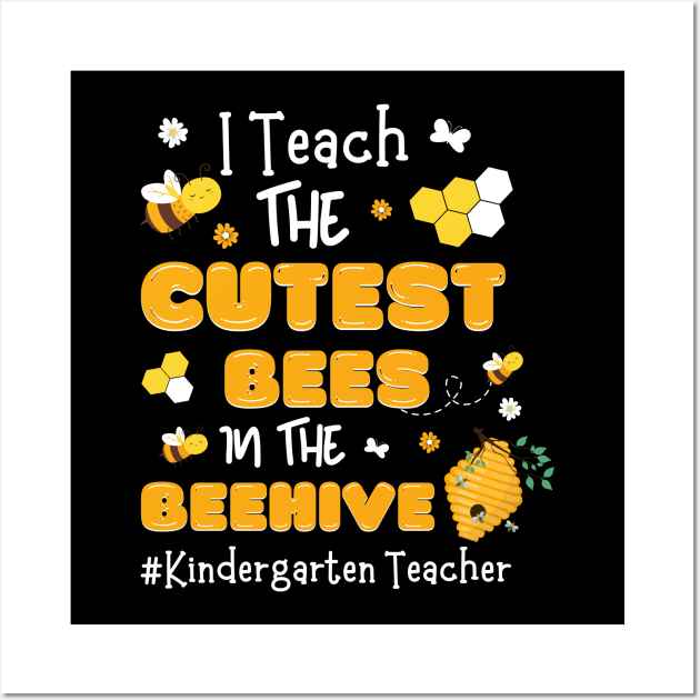 I Teach The Cutest Bees In The Beehive, Kindergarten Teacher Wall Art by JustBeSatisfied